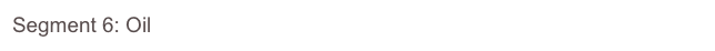 Segment 6: Oil